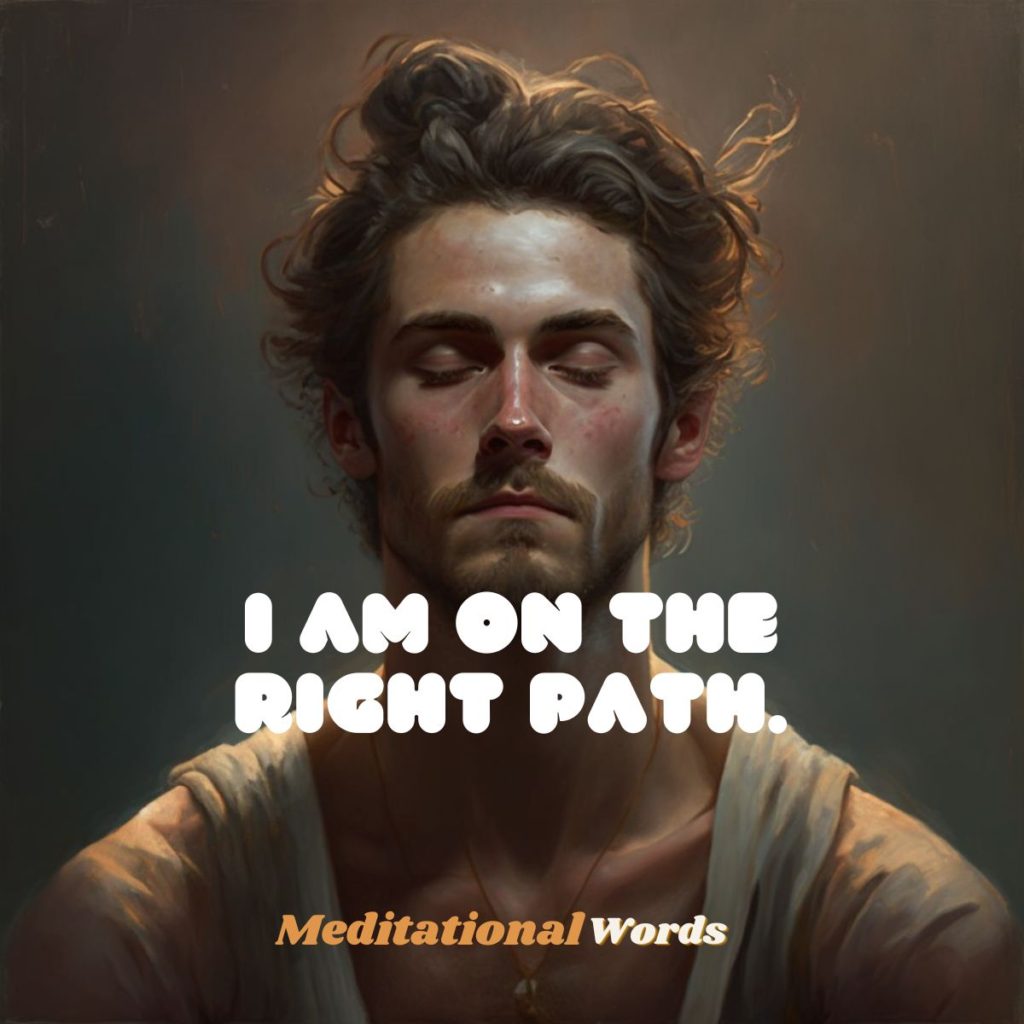 “I am on the right path” Powerful Words for Meditation: Episode 4