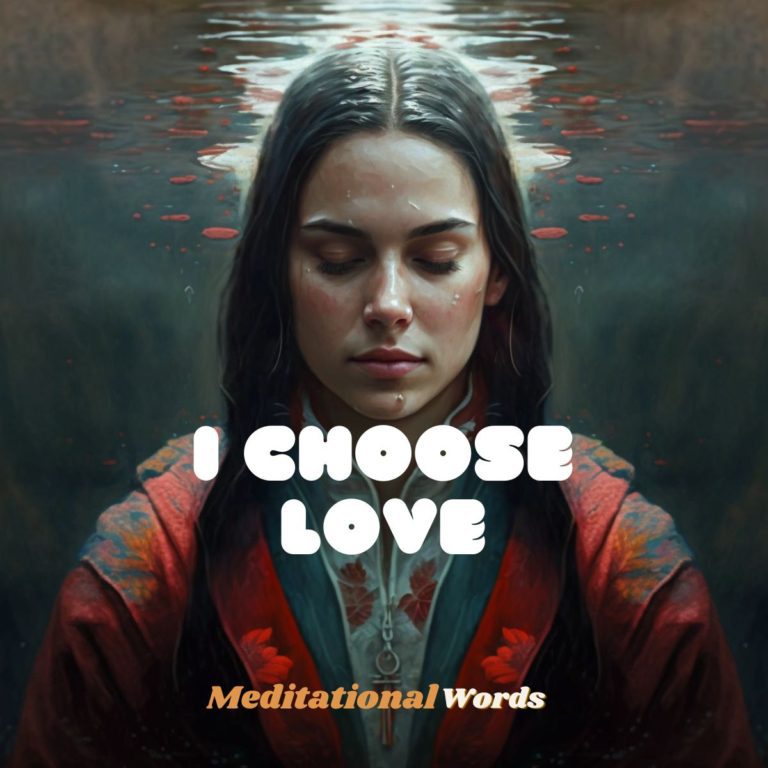 “I choose love” Powerful Words for Meditation: Episode 1